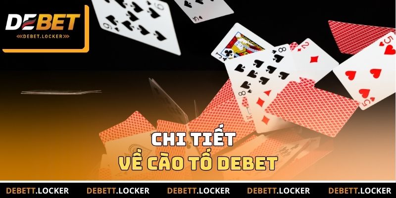 Chi tiết về Cào tố DEBET