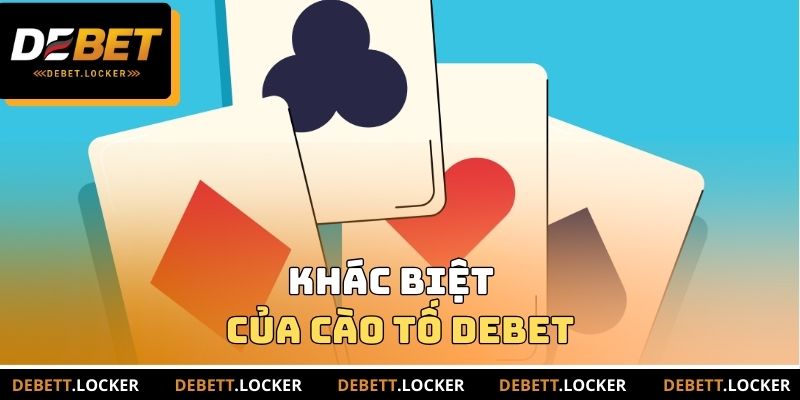 Khác biệt của Cào tố DEBET