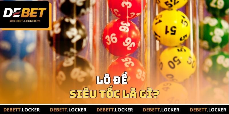 Lô đề siêu tốc là gì?