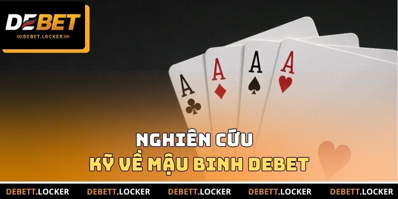 Nghiên cứu kỹ về Mậu Binh DEBET