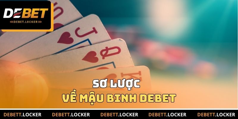 Sơ lược về Mậu Binh DEBET