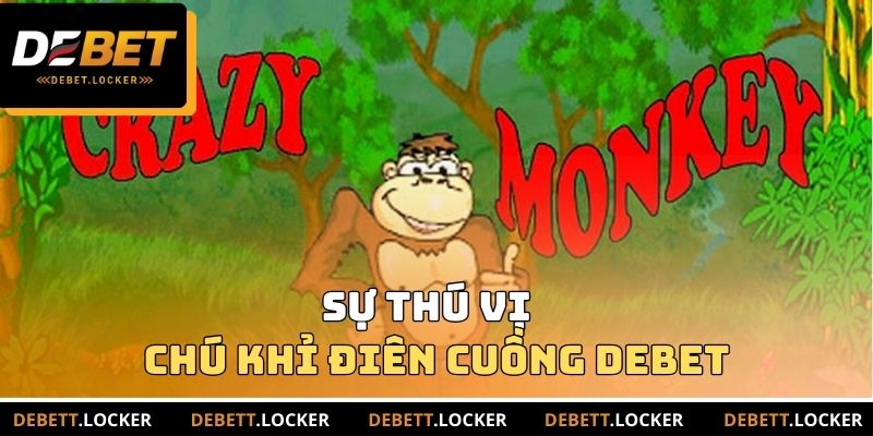 Sự thú vị của chú khỉ điên cuồng DEBET
