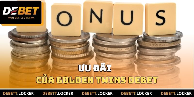 Ưu đãi của Golden Twins DEBET