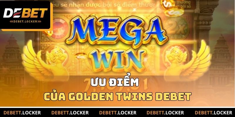 Ưu điểm của Golden Twins DEBET
