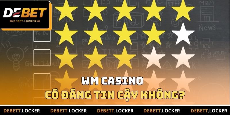 WM Casino có đáng tin cậy không?